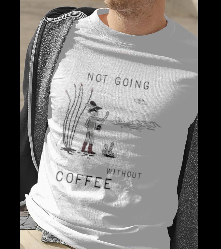 Not Going Without Coffee Alien Cowboy Desert Scene UFO T-Shirt