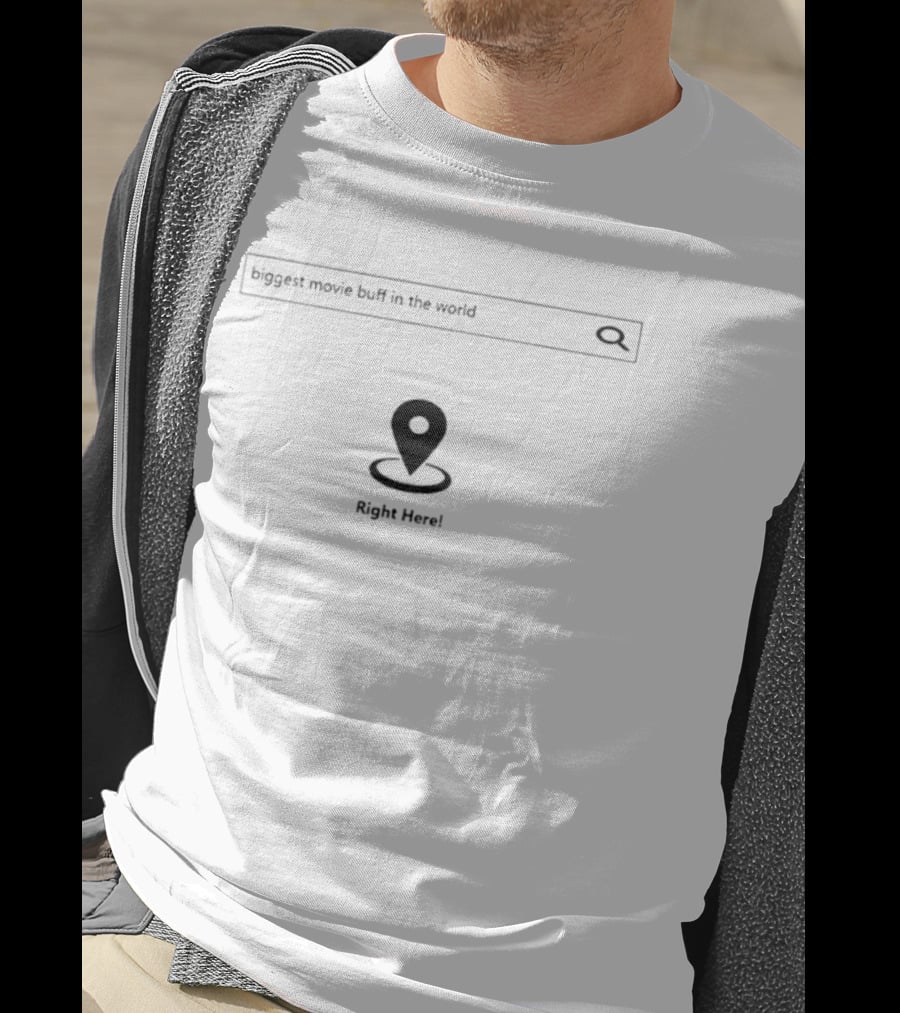 Biggest Movie Buff In The World Right Here Search Icon And Location Marker T-Shirt