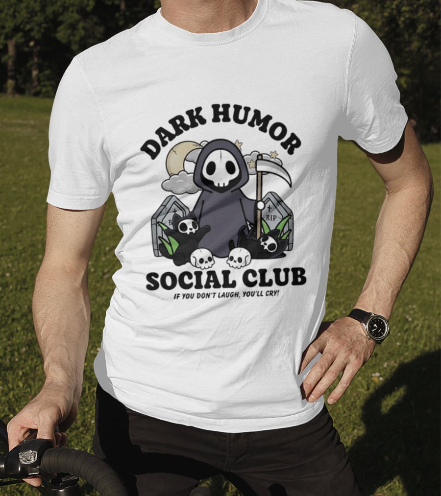 Dark Humor Social Club Grim Reaper If You Don't Laugh You'll Cry RIP Tombstone T-Shirt