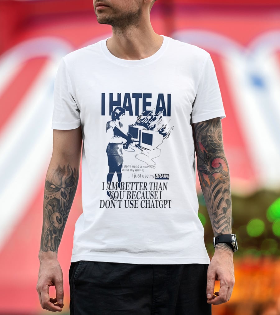 I Hate AI Use My Brain Better Than You Don't Use ChatGPT T-Shirt