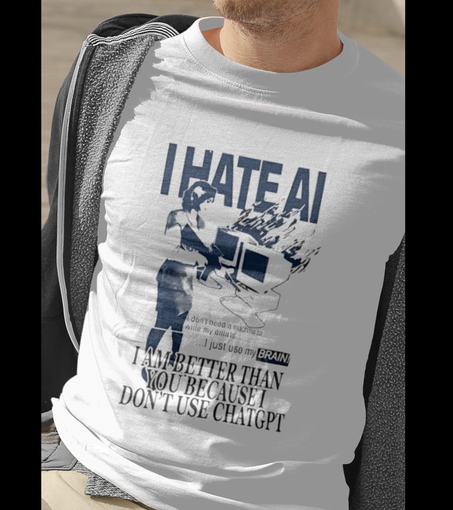 I Hate AI Use My Brain Better Than You Don't Use ChatGPT T-Shirt