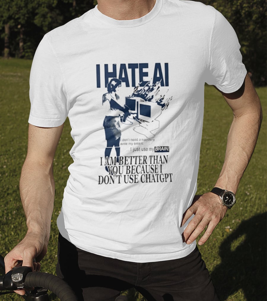 I Hate AI Use My Brain Better Than You Don't Use ChatGPT T-Shirt