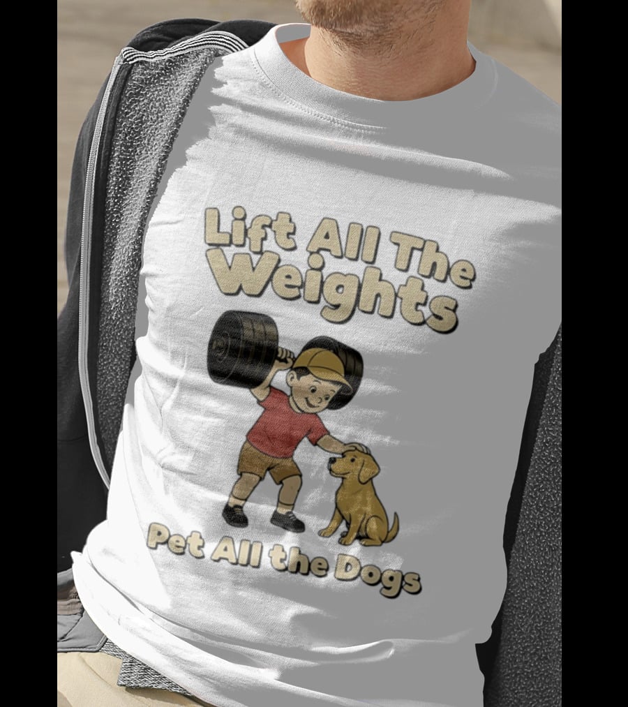 Lift All The Weights Pet All The Dogs Fitness Humor T-Shirt