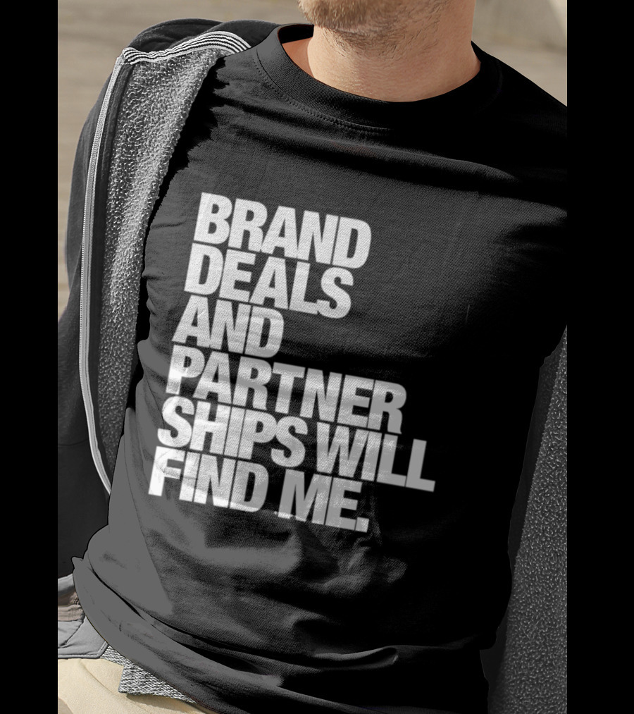 Brand Deals And Partnerships Will Find Me T-Shirt