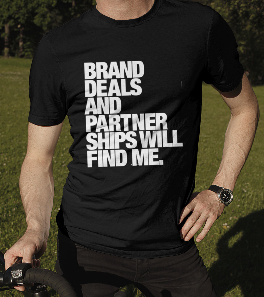 Brand Deals And Partnerships Will Find Me T-Shirt