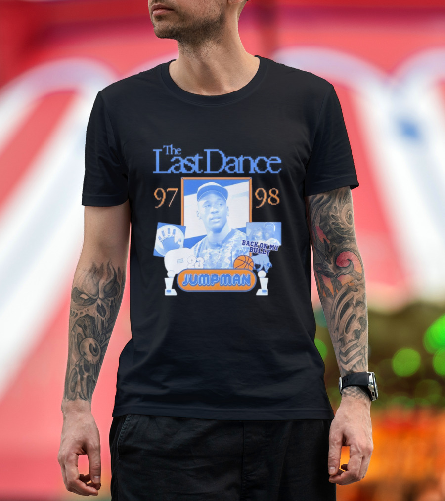 The Last Dance 97 98 Back On My Bully 23 Jumpman T-Shirt