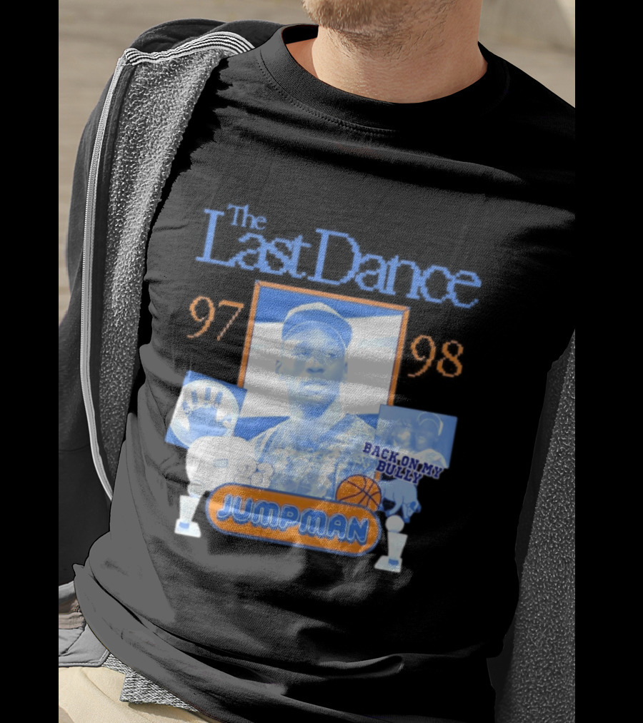 The Last Dance 97 98 Back On My Bully 23 Jumpman T-Shirt