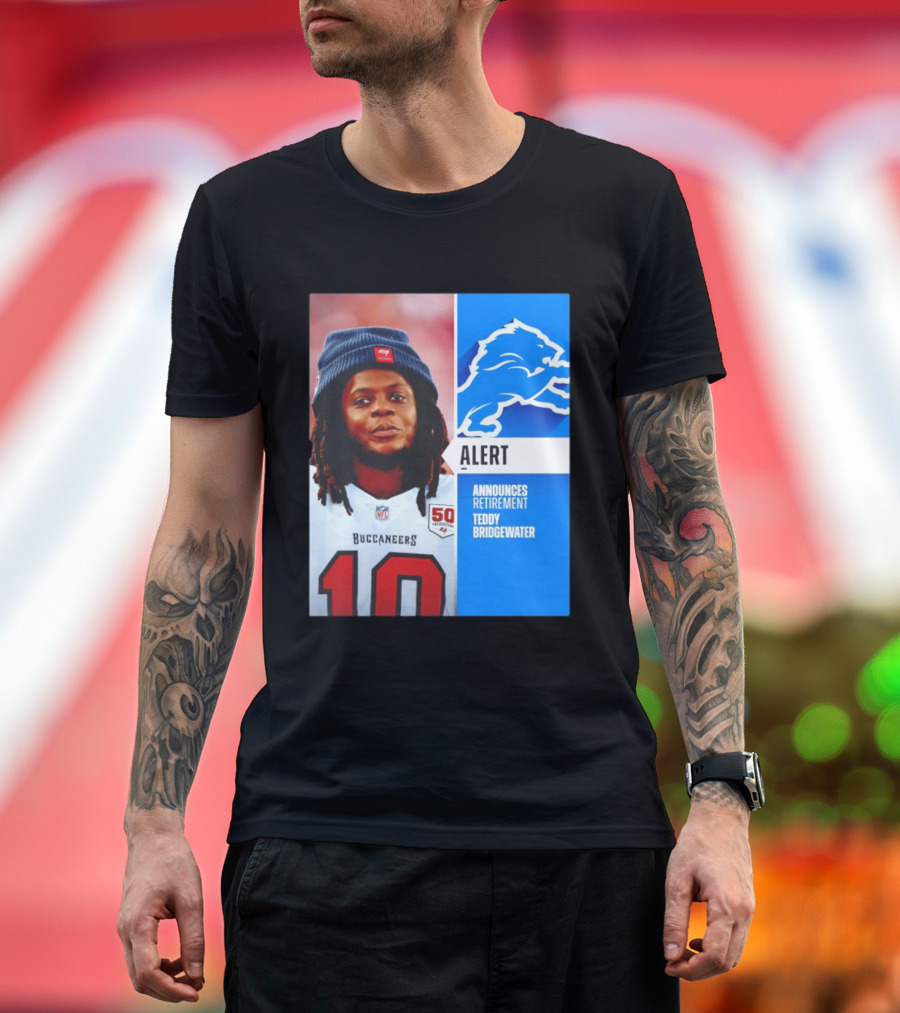 Detroit Lions Alert Announces Retirement Teddy Bridgewater Buccaneers T-Shirt