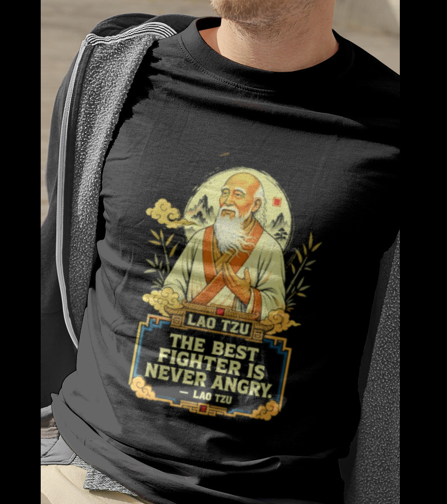 Lao Tzu Wisdom Calmness The Best Fighter Is Never Angry T-Shirt