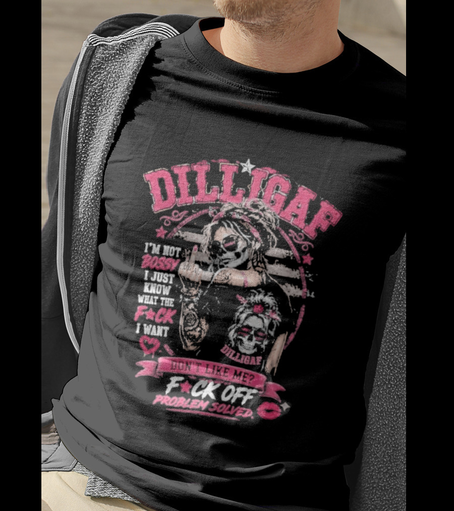 Dilligaf Girl I'm Not Bossy F*ck Off Problem Solver T-Shirt