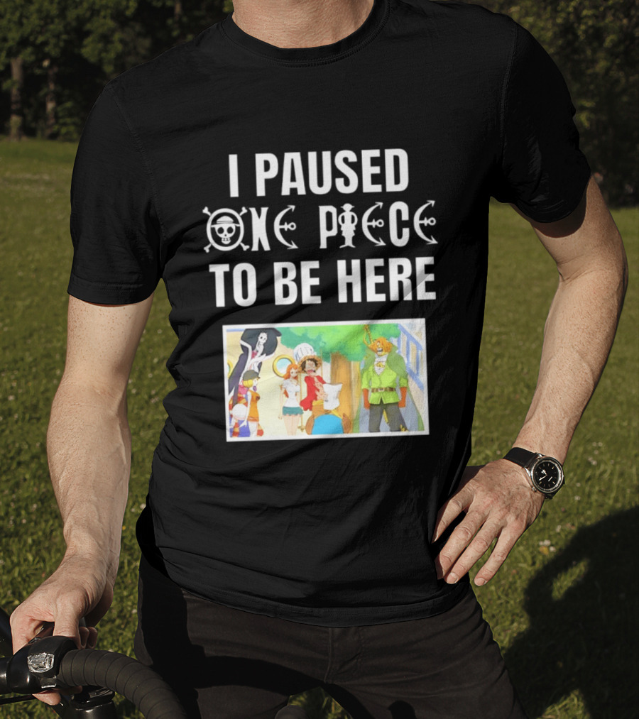 I Paused One Piece To Be Here Luffy Pirates Anime Fans T-Shirt