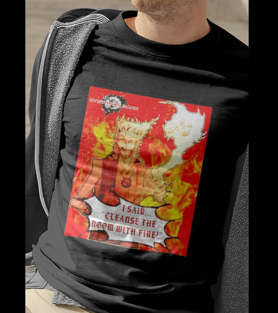 Dystopian Dawn I Said Cleanse The Room With Fire Fiery Character And Ghostly Flame T-Shirt