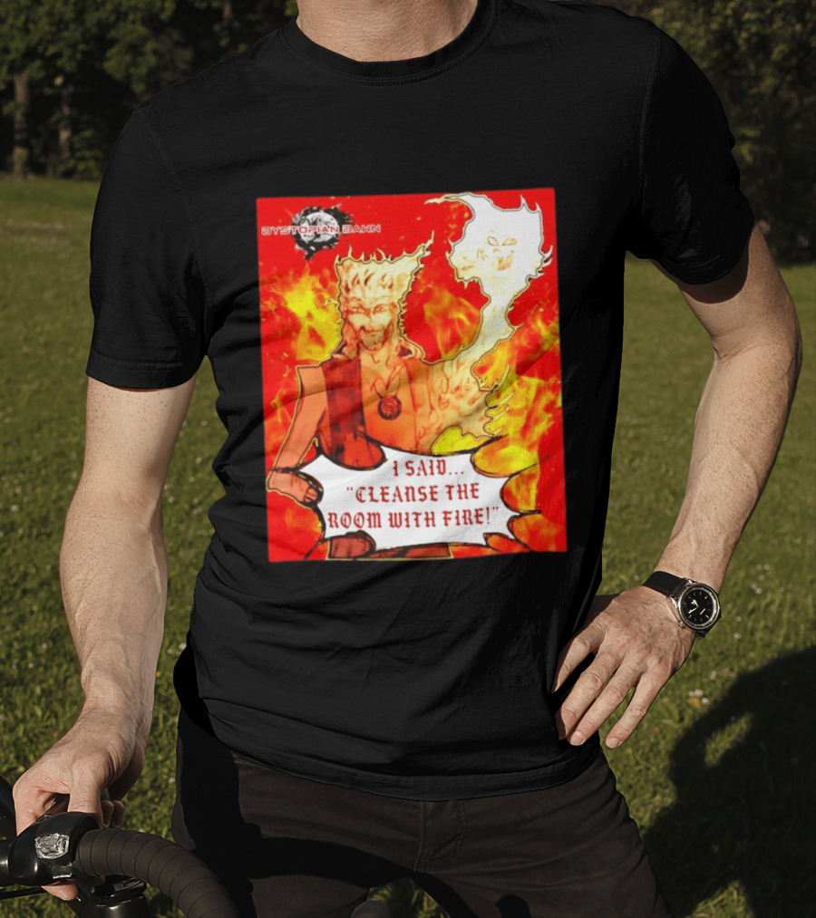 Dystopian Dawn I Said Cleanse The Room With Fire Fiery Character And Ghostly Flame T-Shirt