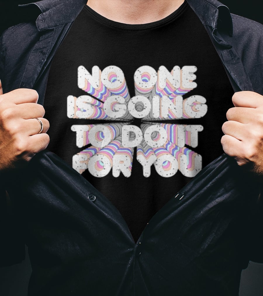 No One Is Going To Do It For You Motivational Rainbow T-Shirt