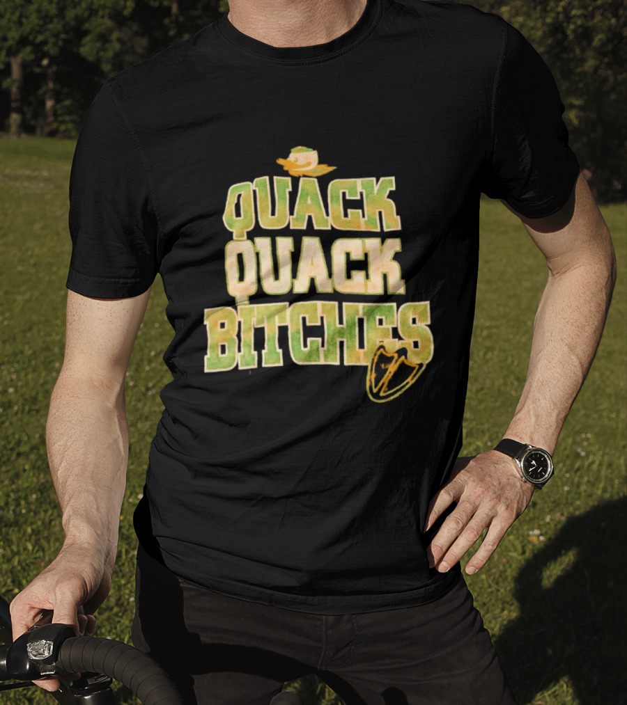 Quack Quack Bitches Oregon Ducks Fan T-Shirt