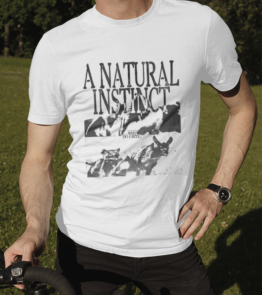 A Natural Instinct Why Do I Bite Animal Behavior T-Shirt