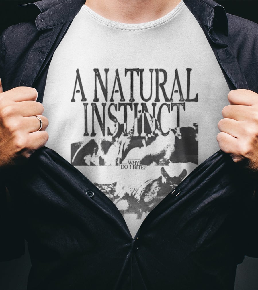 A Natural Instinct Why Do I Bite Animal Behavior T-Shirt