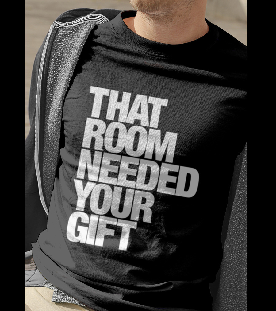 That Room Needed Your T-Shirt