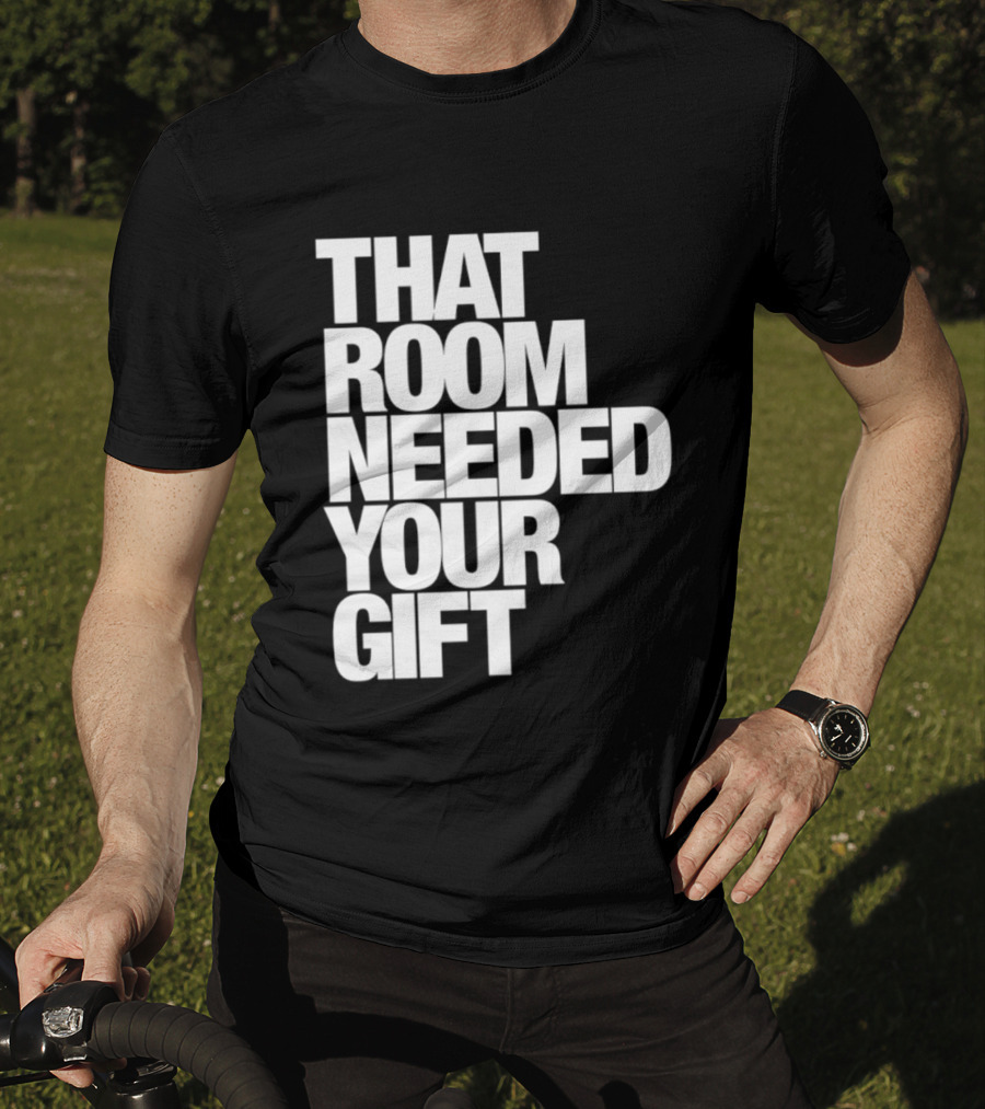 That Room Needed Your T-Shirt