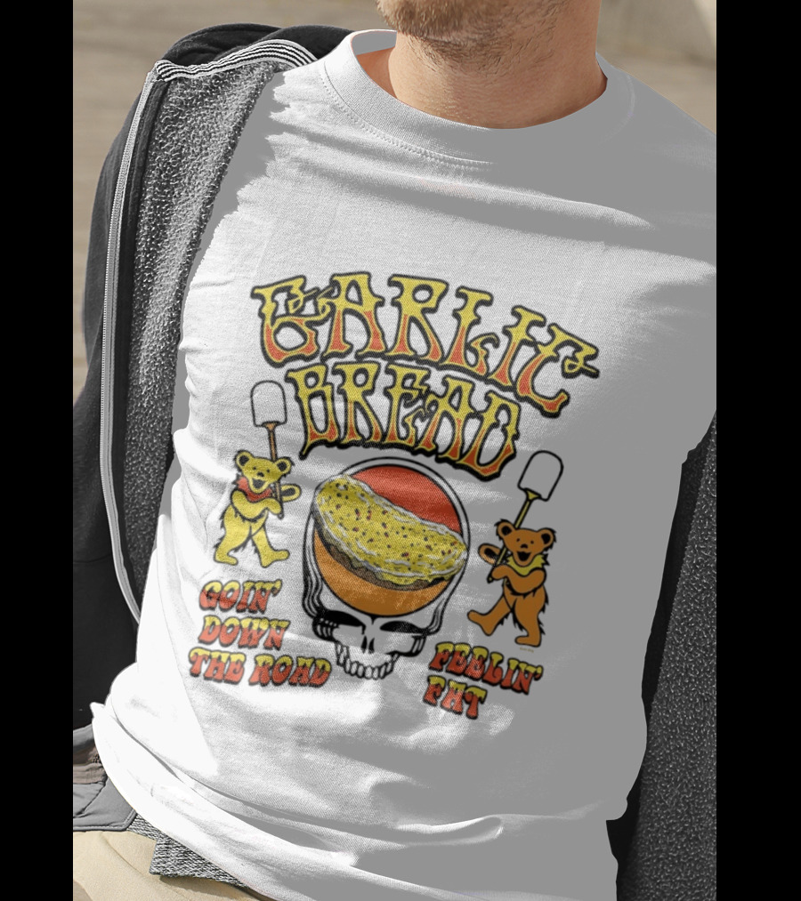 Garlic Bread Goin' Down The Road Feelin' Fat Grateful Dead Bears T-Shirt