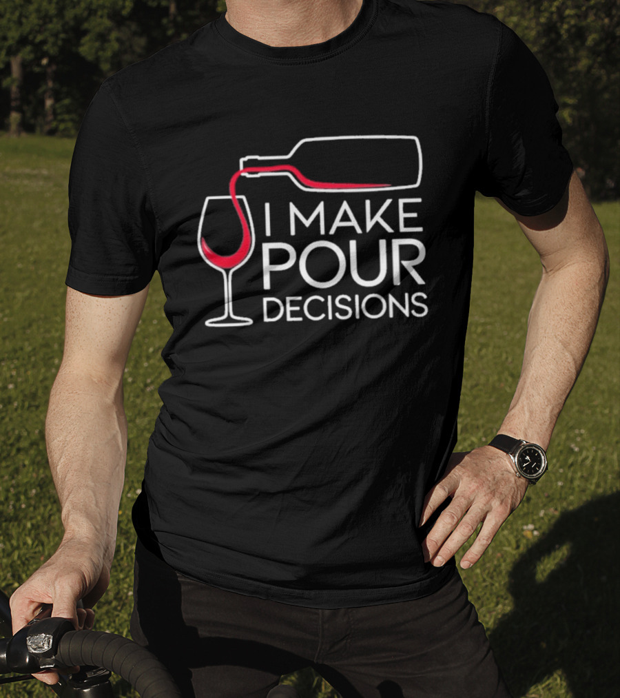 I Make Pour Decisions Wine Bottle And Glass T-Shirt