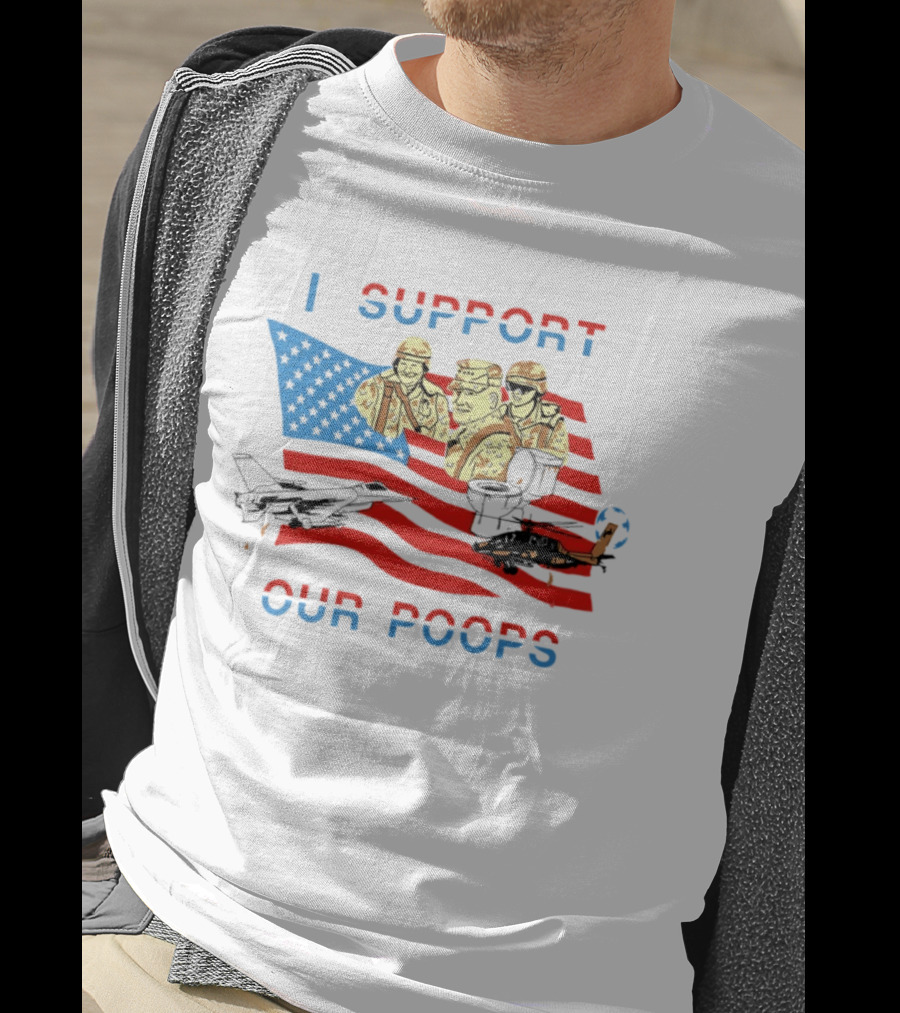 I Support Our Poops American Flag Soldiers And Fighter Jets T-Shirt