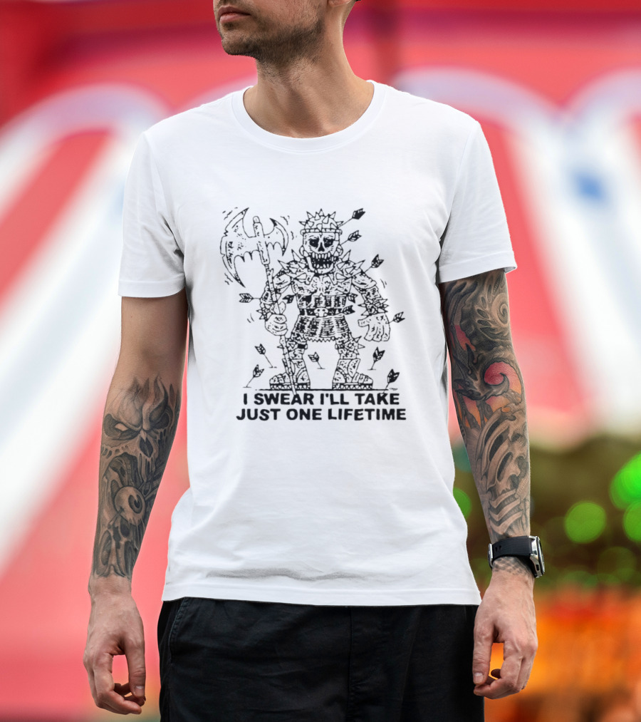 I Swear I'll Take Just One Lifetime Skeleton Warrior Axe Shield Spikes T-Shirt