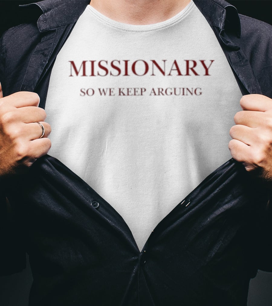Missionary So We Keep Arguing T-Shirt
