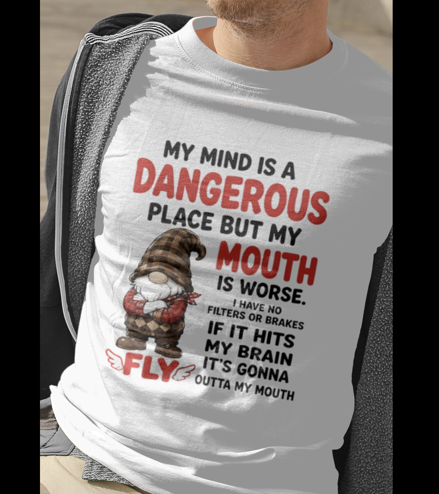 My Mind Is A Dangerous Place But My Mouth Is Worse Gnome Fly No Filters Or Brakes T-Shirt