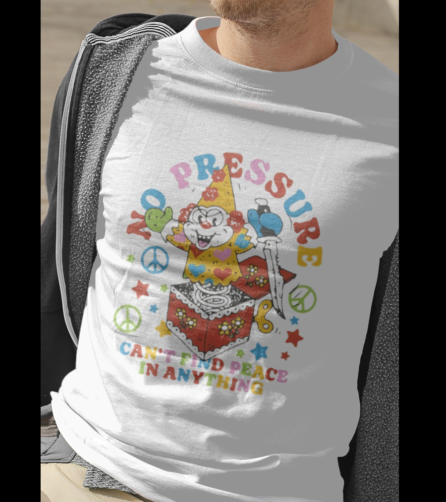 No Pressure Can't Find Peace In Anything Clown Jack In The Box Peace T-Shirt