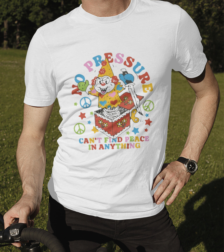 No Pressure Can't Find Peace In Anything Clown Jack In The Box Peace T-Shirt