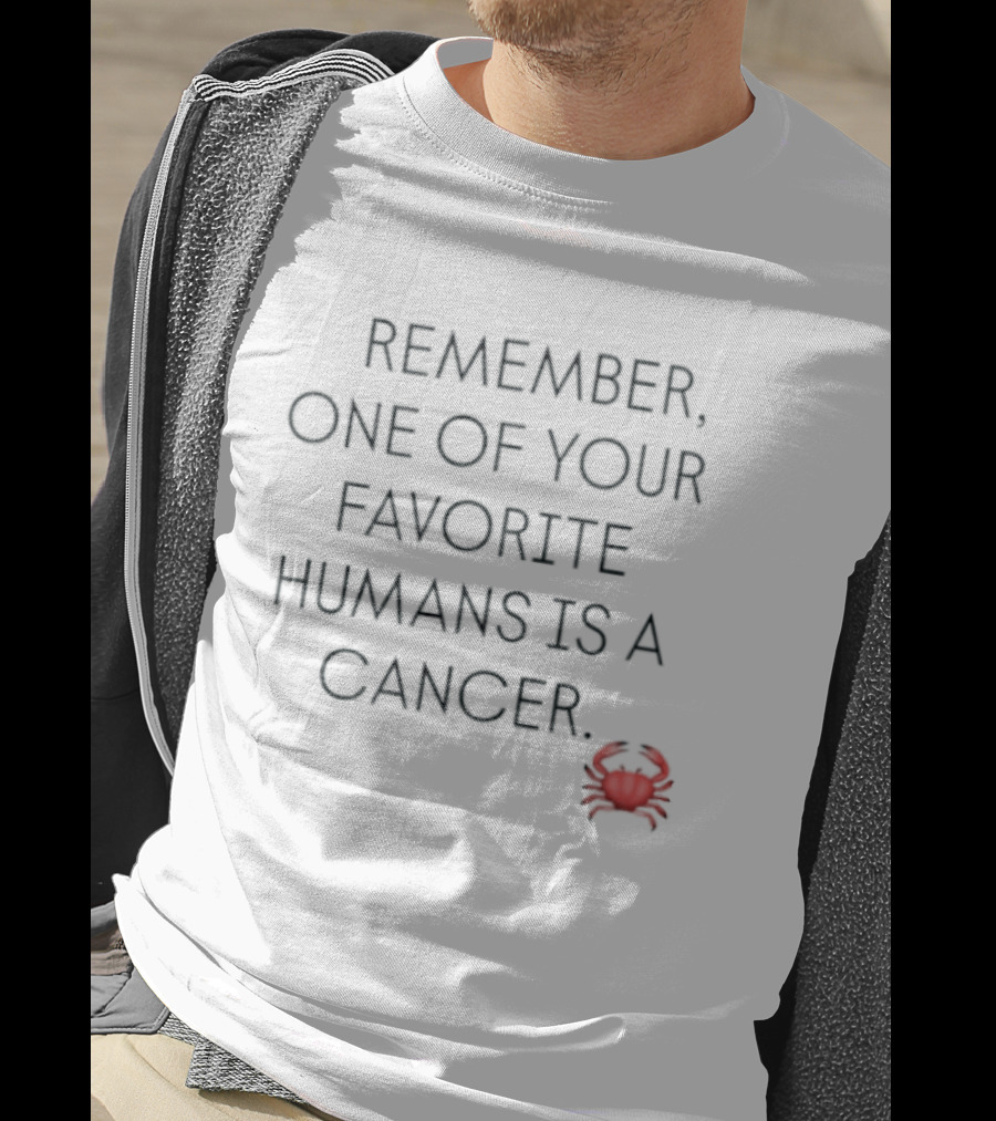 Remember One Of Your Favorite Humans Is A Cancer With Red Crab T-Shirt