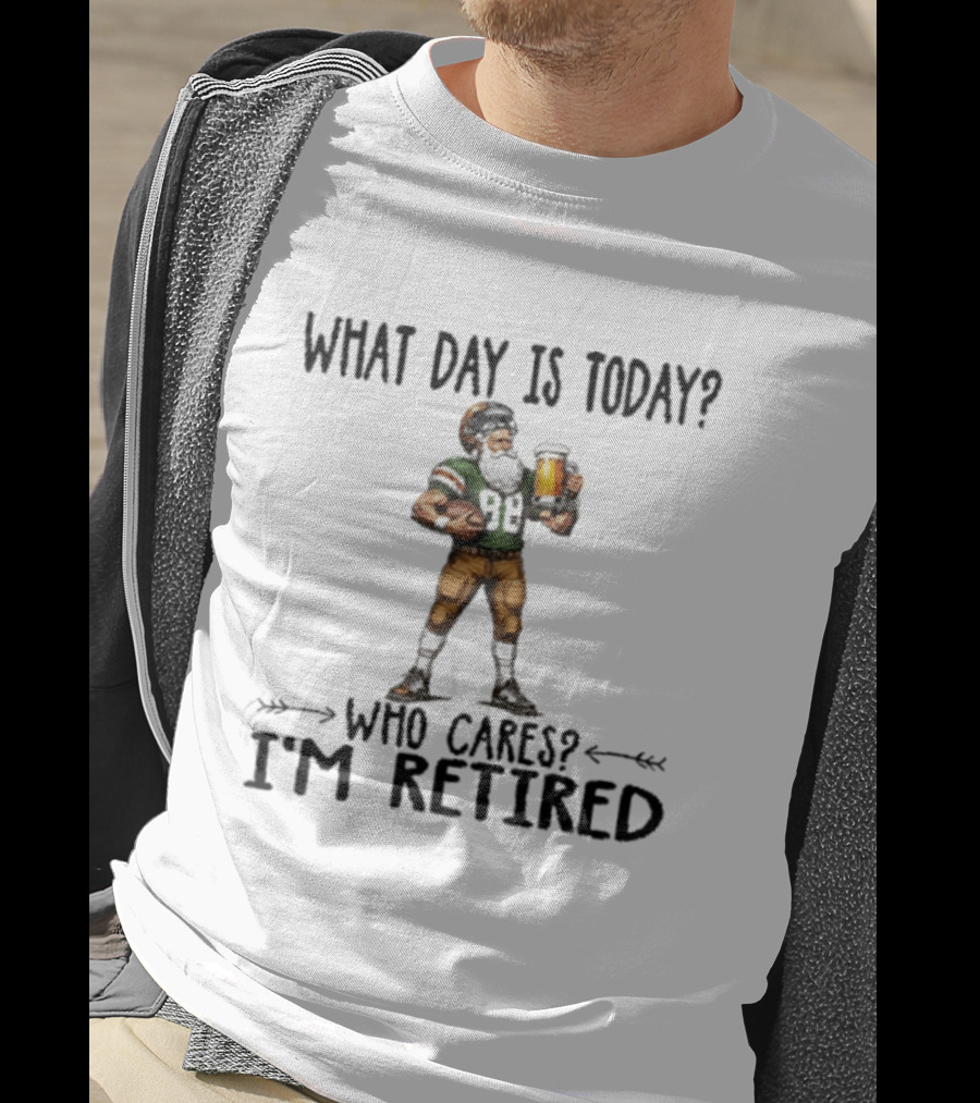What Day Is Today Who Cares I'm Retired Football Beer T-Shirt