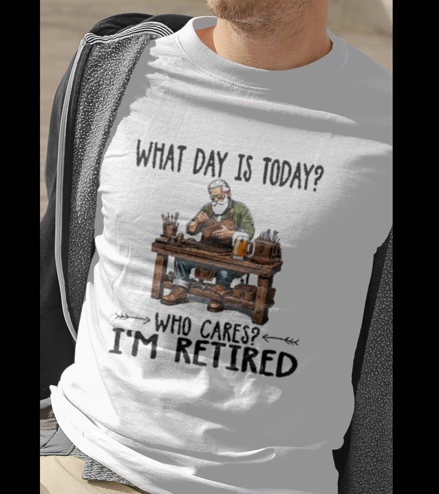 What Day Is Today Who Cares I'm Retired Leatherworking Beer Retirement T-Shirt