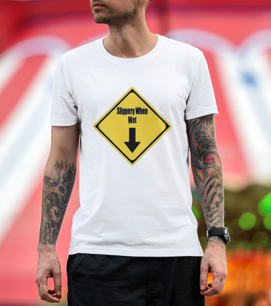 Slippery When Wet Warning Sign Caution Humorous Arrow Down T-Shirt