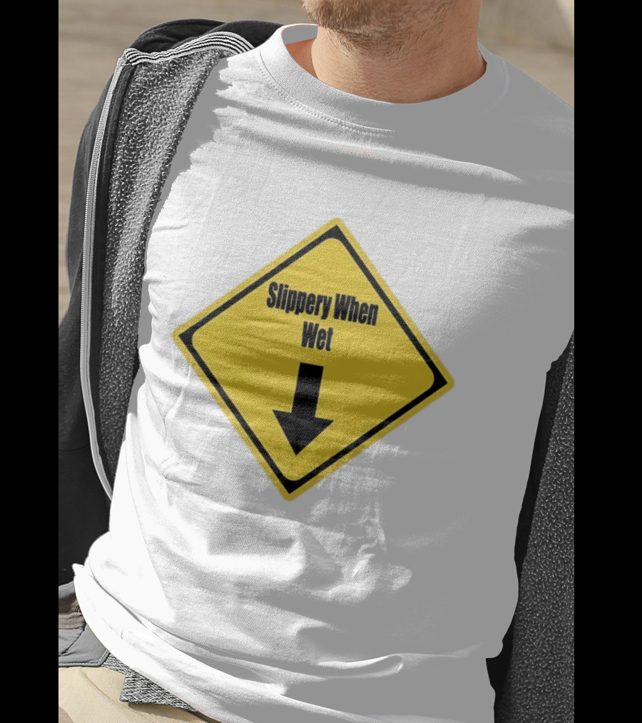 Slippery When Wet Warning Sign Caution Humorous Arrow Down T-Shirt