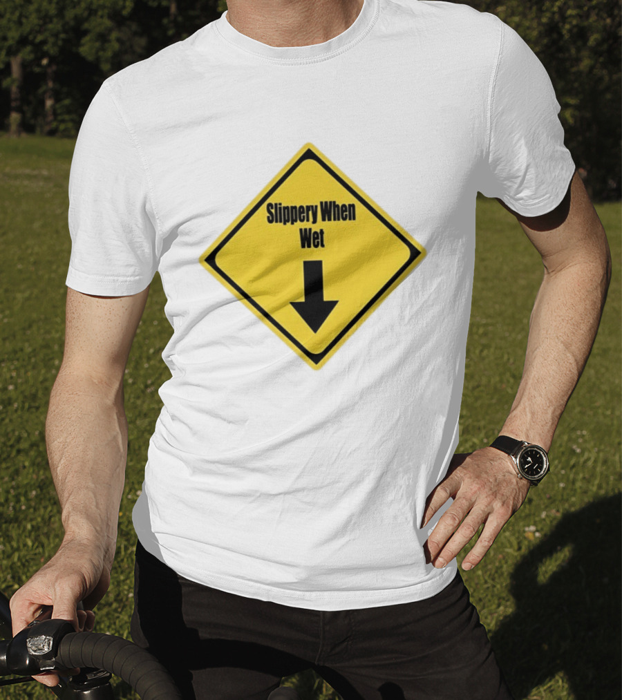 Slippery When Wet Warning Sign Caution Humorous Arrow Down T-Shirt