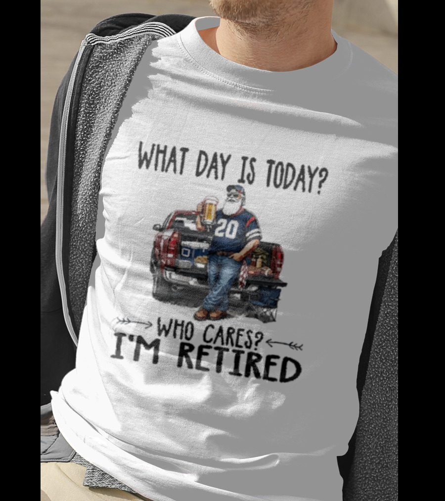What Day Is Today Who Cares I'm Retired Tailgating Beer Football T-Shirt