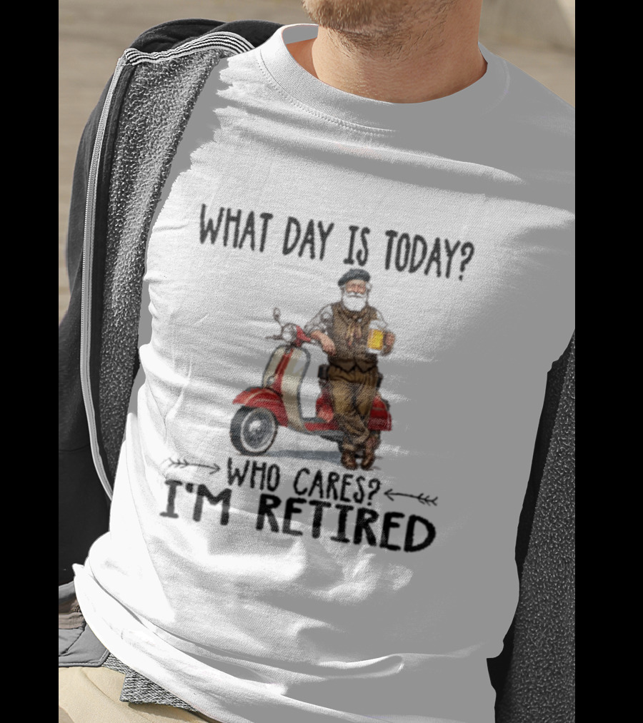 What Day Is Today Who Cares I'm Retired Vespa Beer T-Shirt