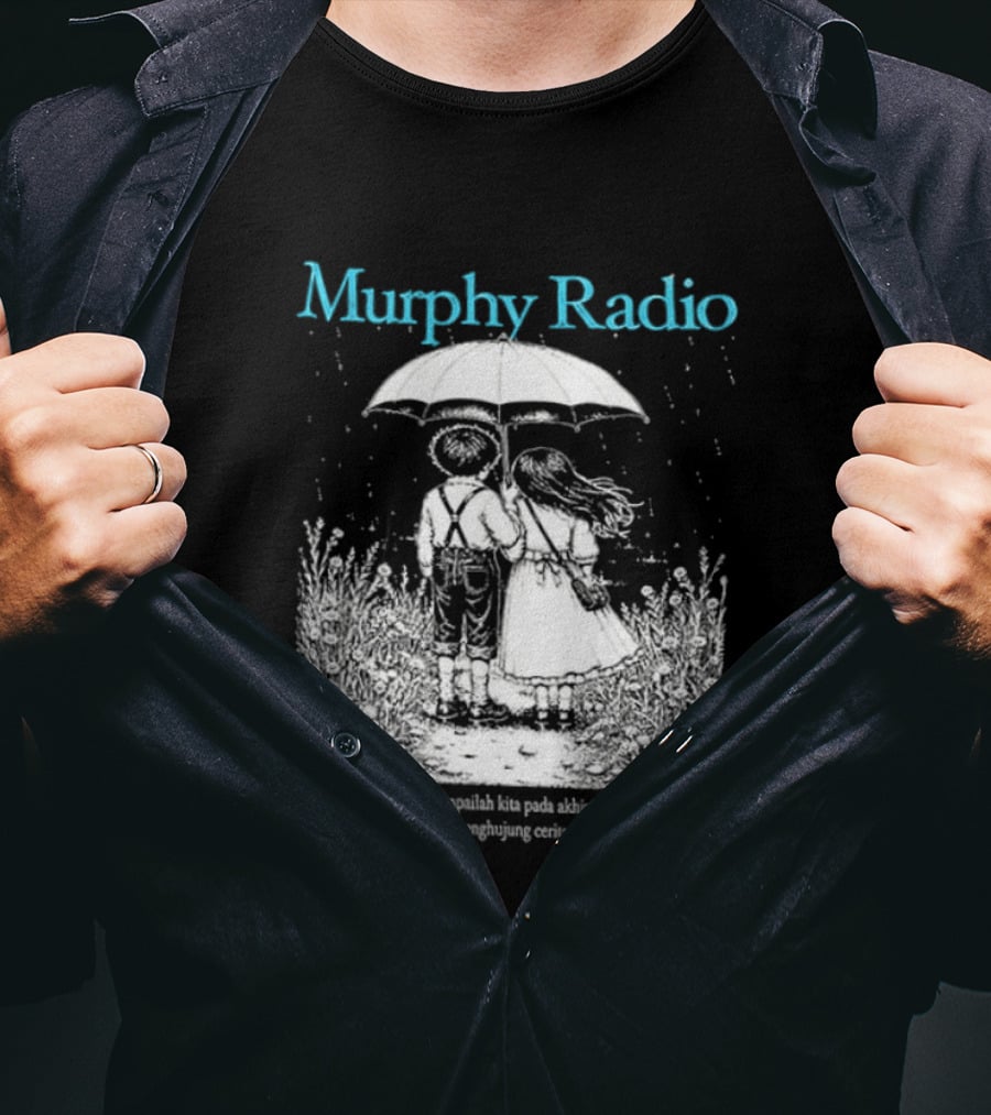 Murphy Radio Sampailah Kita Pada Akhirnya Di Penghujung Cerita Selalu Ada Makna Dari Setiap Pertemuan 2 Sided T-Shirt