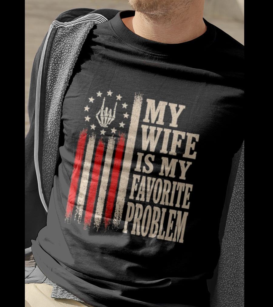 My Wife Is My Favorite Problem American Flag Hand Sign T-Shirt