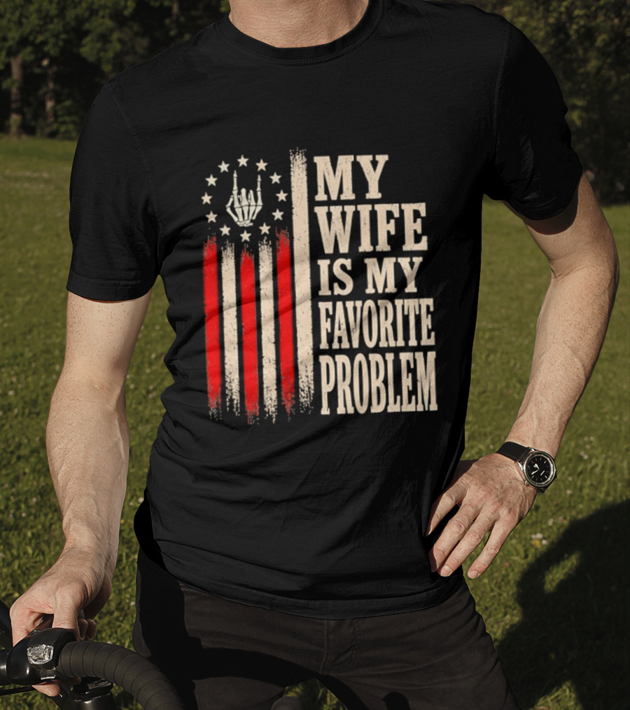 My Wife Is My Favorite Problem American Flag Hand Sign T-Shirt