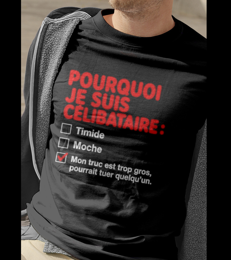 Pourquoi Je Suis Célibataire Mon Truc Est Trop Gros Pourrait Tuer Quelqu'un T-Shirt
