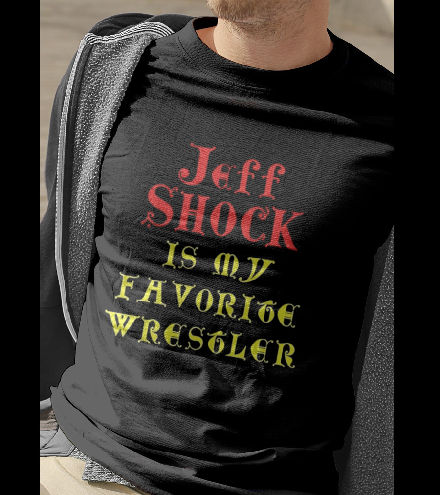 Jeff Shock Is My Favorite Wrestler T-Shirt