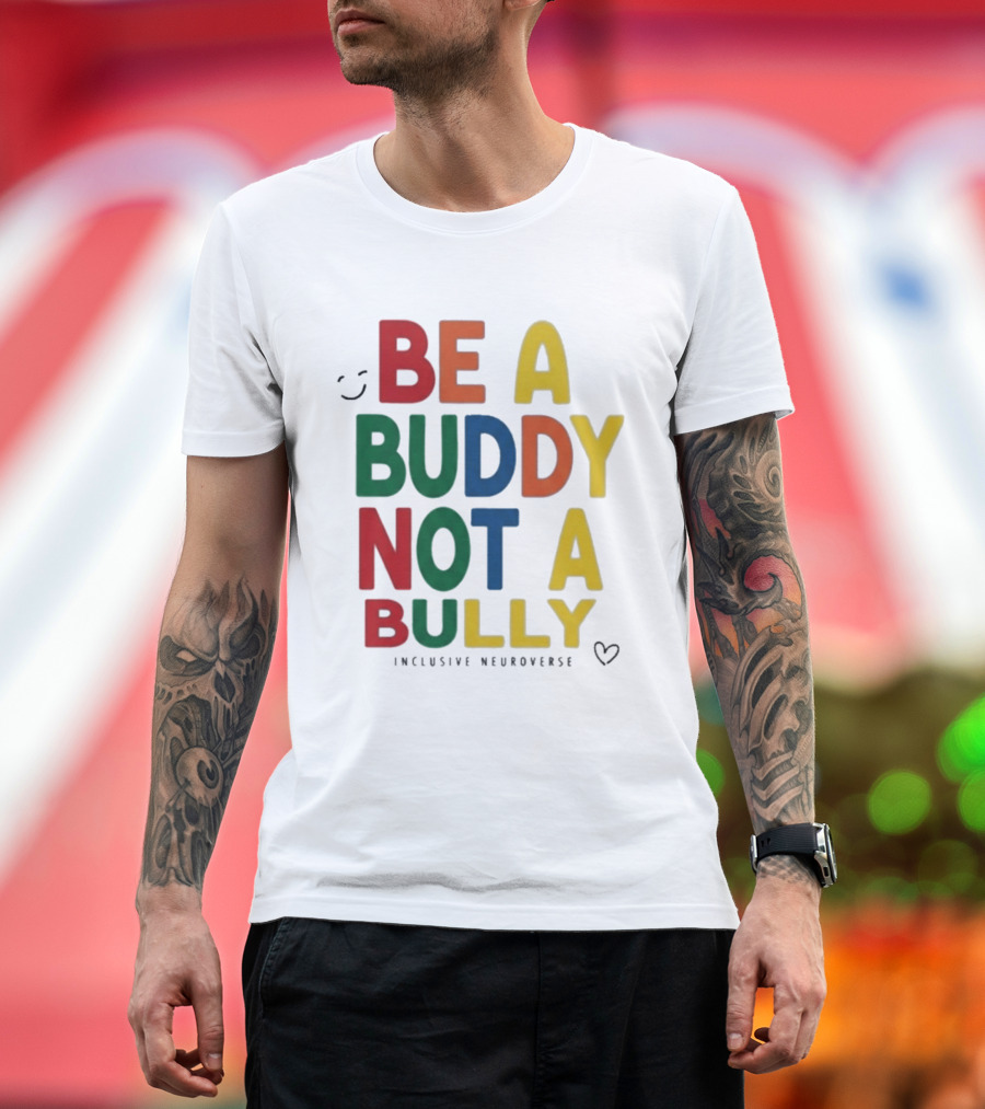Be A Buddy Not A Bully Inclusive Neuroverse Positive Message T-Shirt
