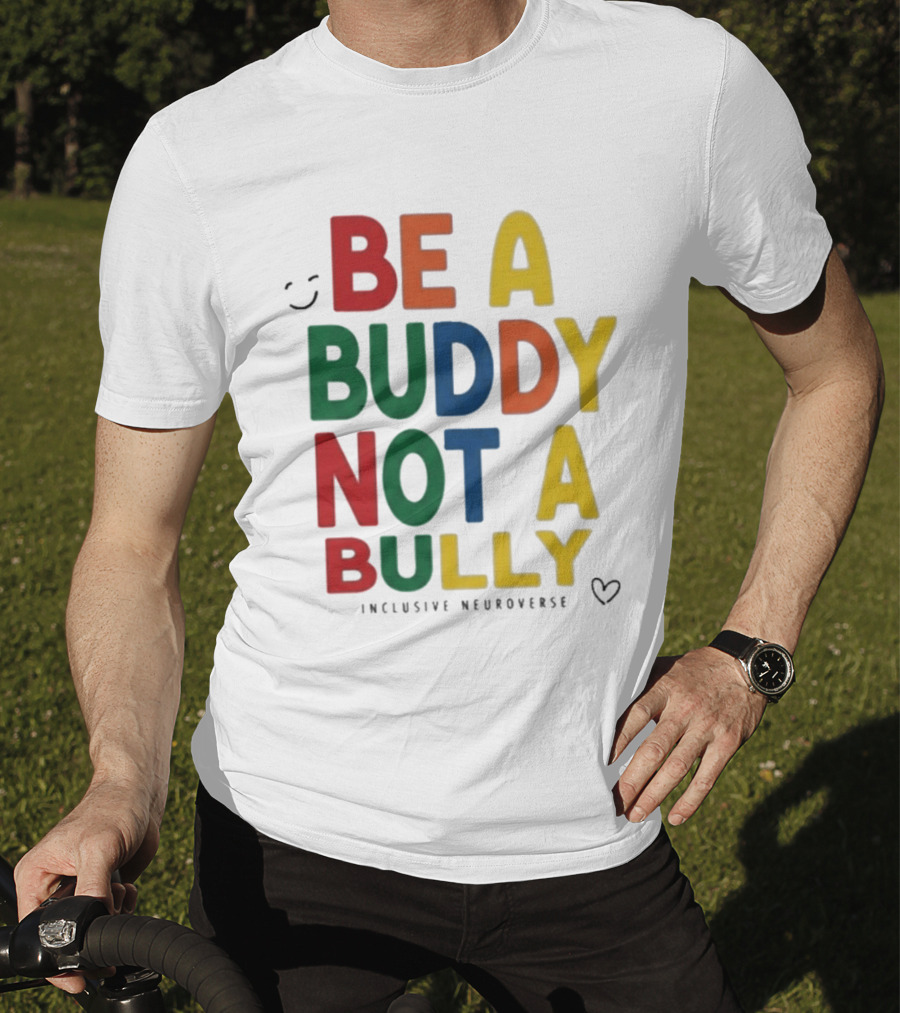 Be A Buddy Not A Bully Inclusive Neuroverse Positive Message T-Shirt