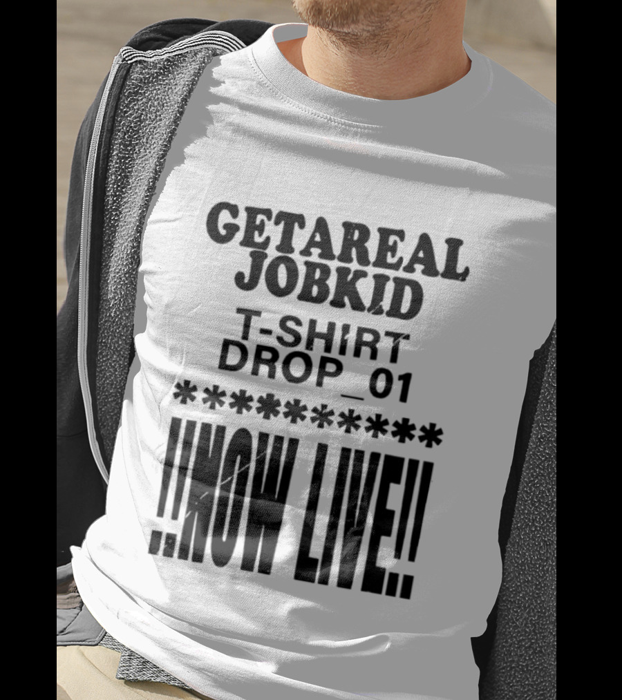 Getareal Jobkid Drop 01 Now Live T-Shirt