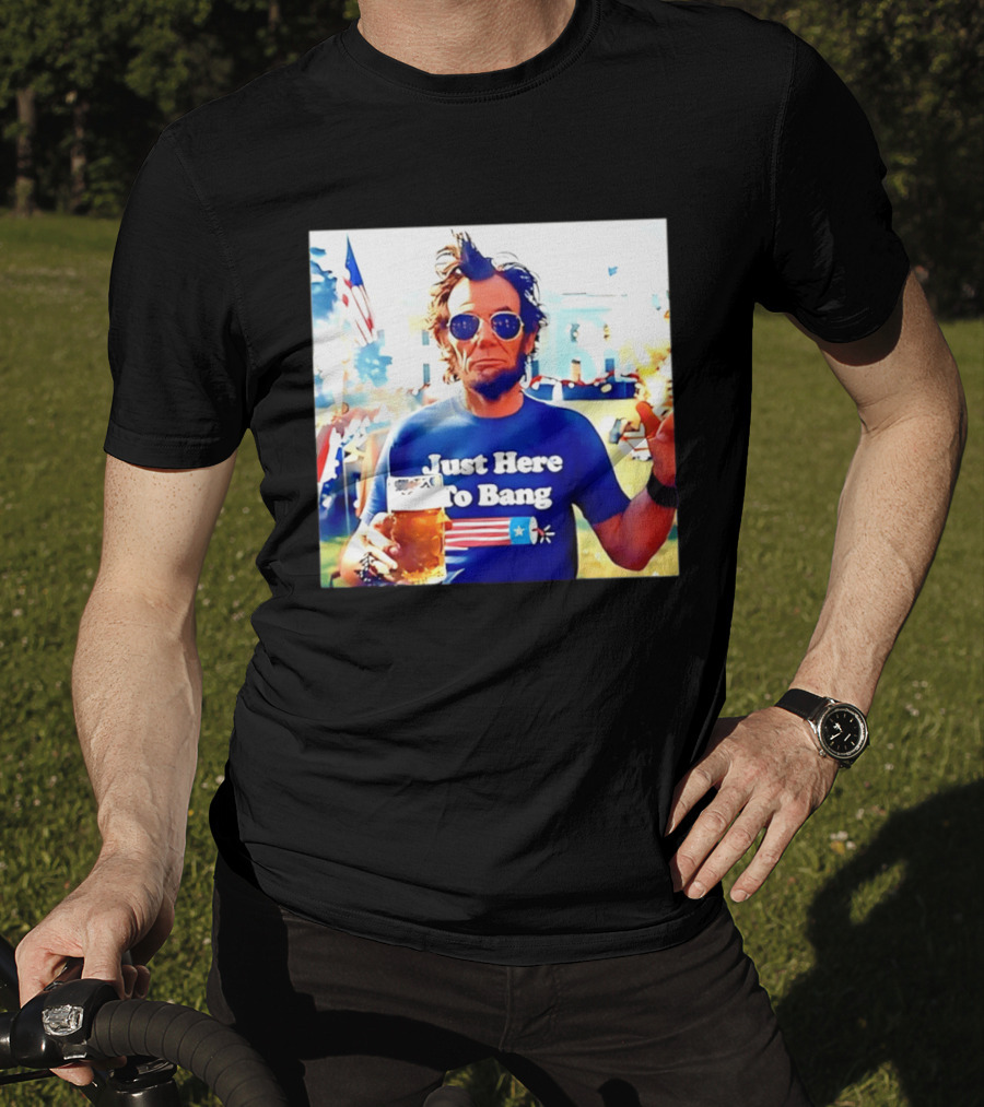 Just Here To Bang Abraham Lincoln 4th Of July Fireworks And Beer T-Shirt
