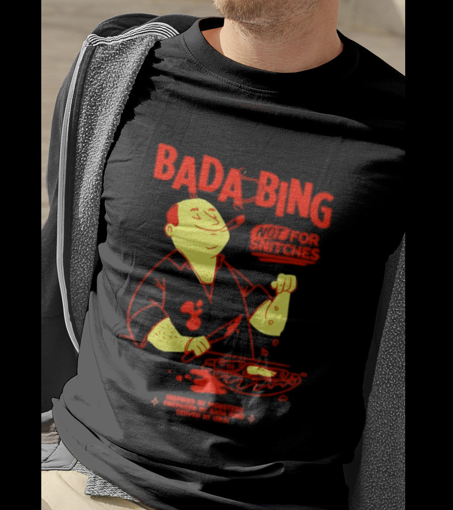 Bada Bing Not For Snitches By Mobsters Prepared By Bada Bing Served By Unik T-Shirt