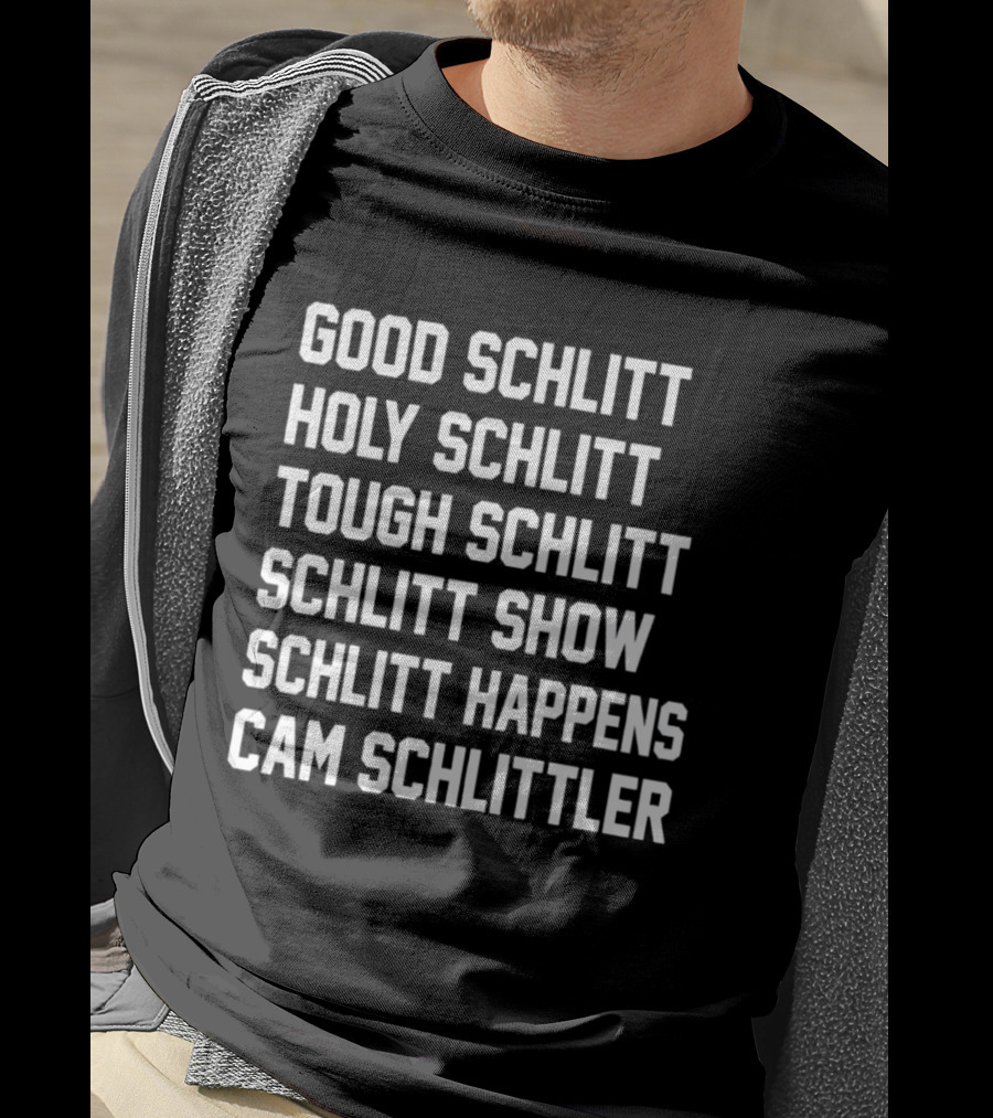 Good Schlitt Holy Schlitt Tough Schlitt Schlitt Show Schlitt Happens Cam Schlittler T-Shirt